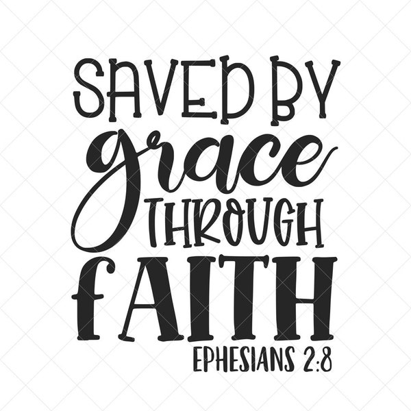 Saved By Grace Through Faith Svg, Vector File,  Svg, Quote SVG, Religious SVG, Cricut, Cut Files, Print