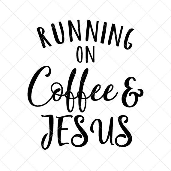 Download Running On Coffee And Jesus Svg Vector Image Svg Quote Svg Etsy