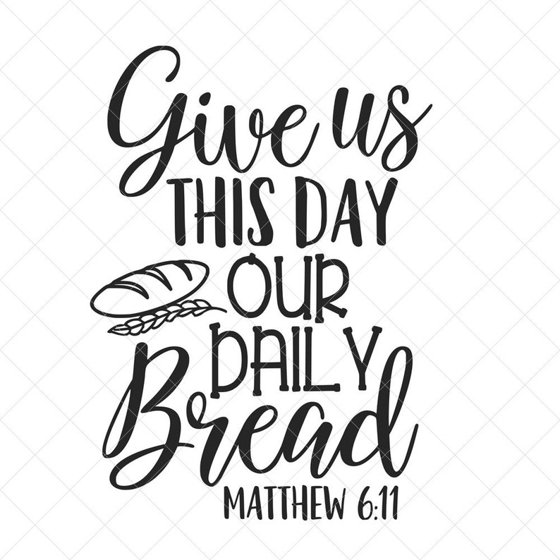 Download Give Us This Day Our Daily Bread Svg Vector File Svg Quote ...