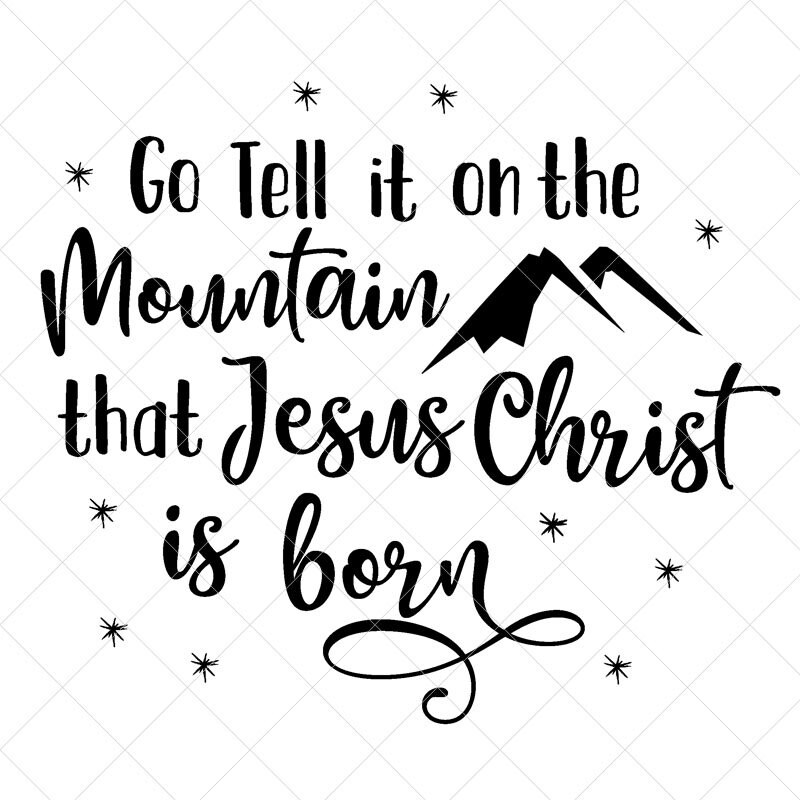 Go Tell It On The Mountain Svg Christmas Svg Holiday Svg Etsy