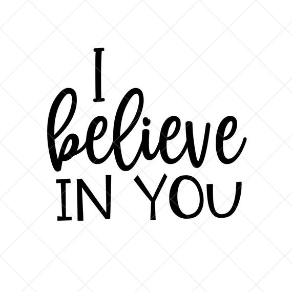 I Believe in You SVG Quote SVG Inspiration SVG Png Eps - Etsy