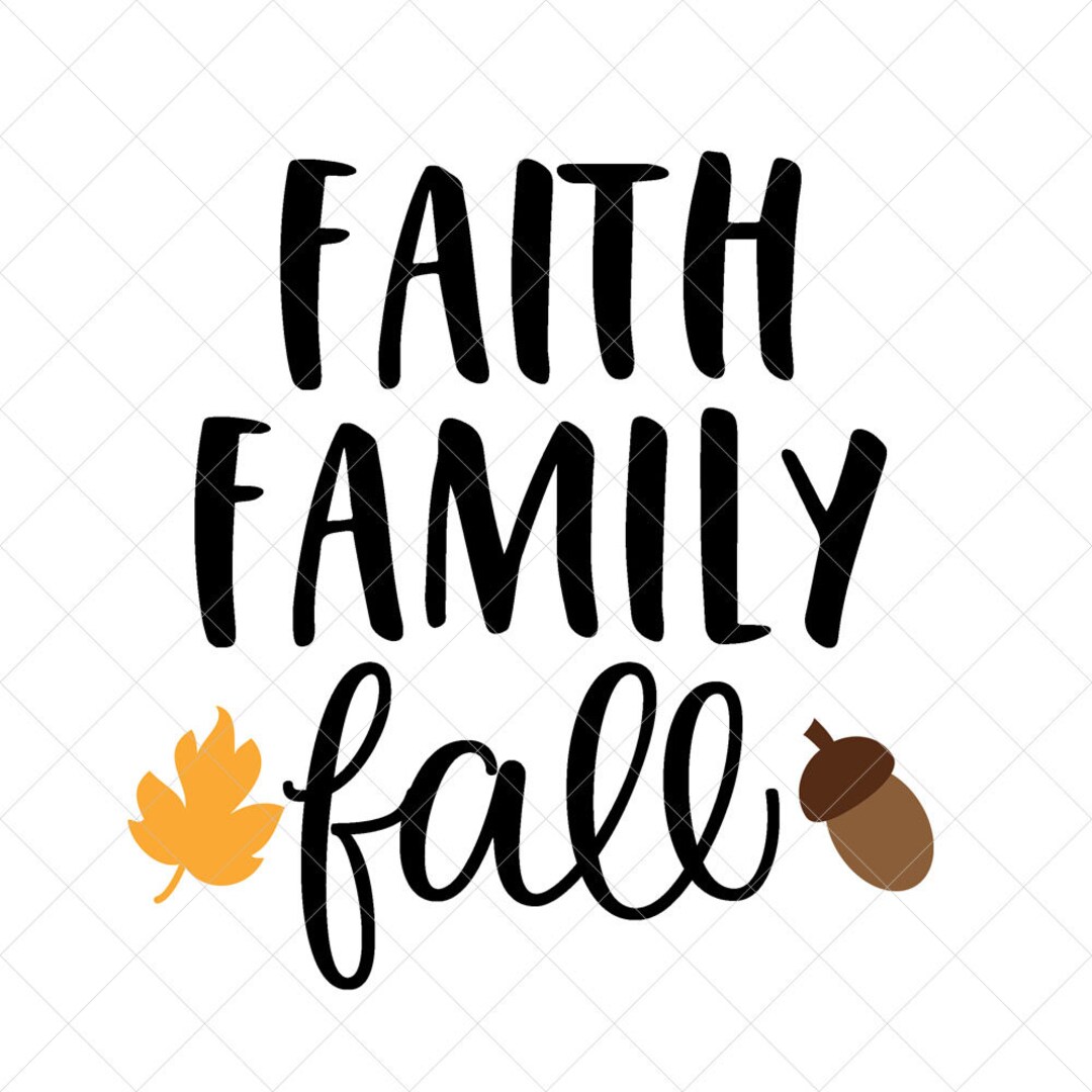 Faith Family Fall SVG, Fall SVG, Leaves SVG, Png, Eps, Dxf, Cricut, Cut  Files, Silhouette Files, Download, Print 