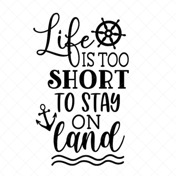 Life is Too Short To Stay on Land SVG, Travel SVG, Cruise Quote Svg, Png, Eps, Dxf, Cricut, Cut Files, Silhouette Files, Download, Print