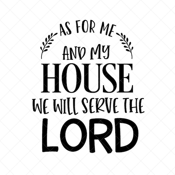 As for Me and My House We Will Serve the Lord Svg, Vector File,  Svg, Quote SVG, Religious SVG, Cricut, Cut Files, Print