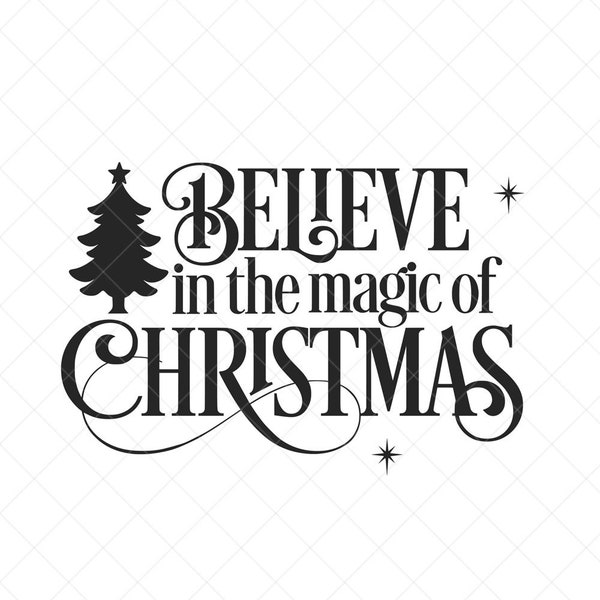 Believe in the Magic of Christmas SVG, Christmas SVG, Holiday SVG, Png, Eps, Dxf, Cricut, Cut Files, Silhouette Files, Download, Print