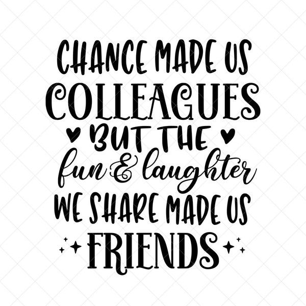 Chance Made Us Colleagues But The Fun and Laughter Made Us Friends SVG, Png, Eps, Dxf, Cricut, Cut Files, Silhouette Files, Download, Print