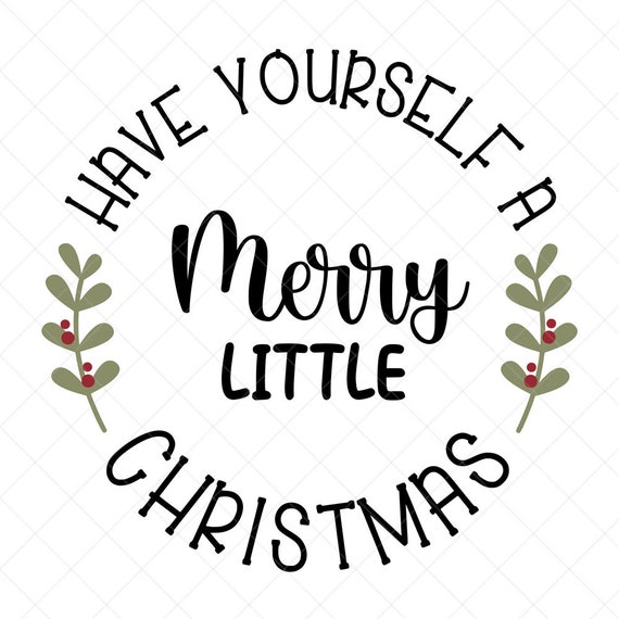 Have Yourself A Merry Little Christmas, Holiday Free Svg File