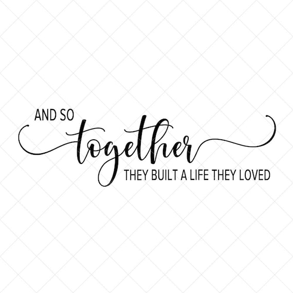 Free Free 232 And So Together They Built A Life They Loved Svg Free SVG PNG EPS DXF File