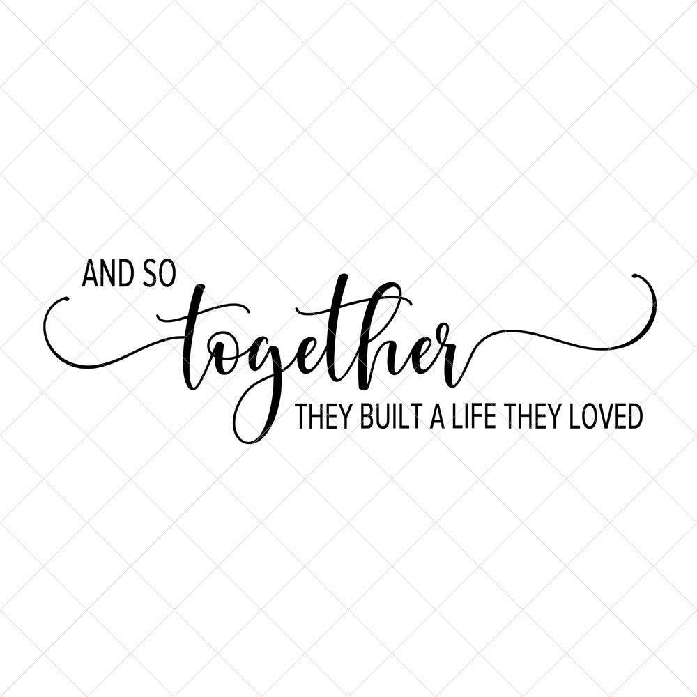 And So Together They Built a Life They Loved SVG DXF JPG Cut Cricut Silhouette File And So Together They Built a Life They Loved SVG DXF JPG Cut Cricut Silhouette File