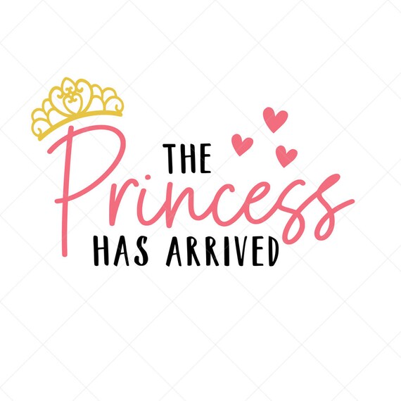 Download The Princess Has Arrived Svg Baby Svg Baby Girl Svg Png Etsy