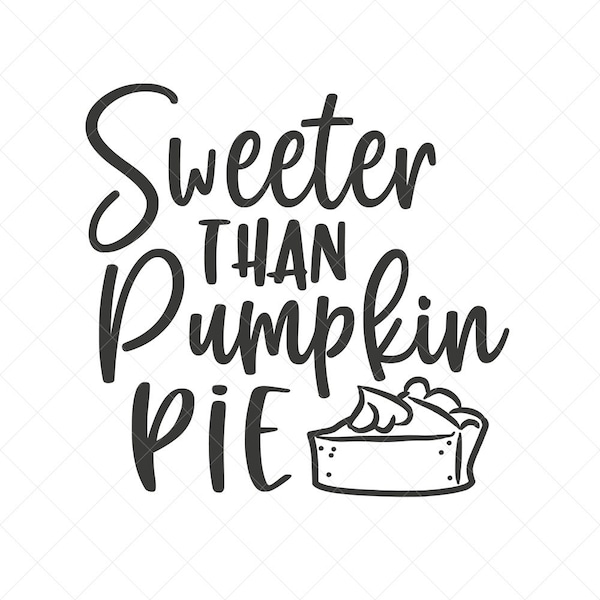 Sweeter Than Pumpkin Pie SVG, Fall SVG, Thanksgiving SVG, Png, Eps, Dxf, Cricut, Cut Files, Silhouette Files, Download, Print