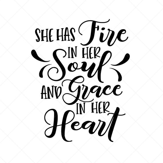 She Has Fire In Her Soul And Grace In Her Heart Svg Vector Etsy