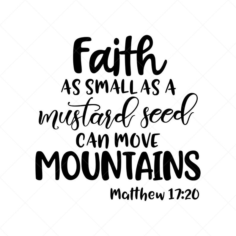 Faith as Small as a Mustard Seed Can Move Mountains Svg Etsy