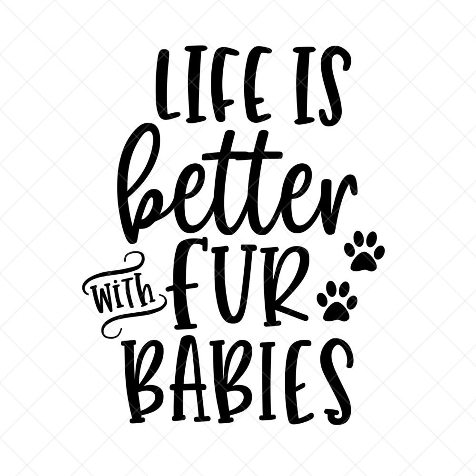 Life is Better With Fur Babies Svg Pet SVG Vector File Svg Etsy