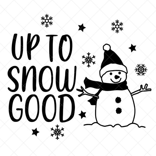 Up to Snow Good SVG, Winter SVG, Christmas SVG, Png, Eps, Dxf, Cricut, Cut Files, Silhouette Files, Download, Print