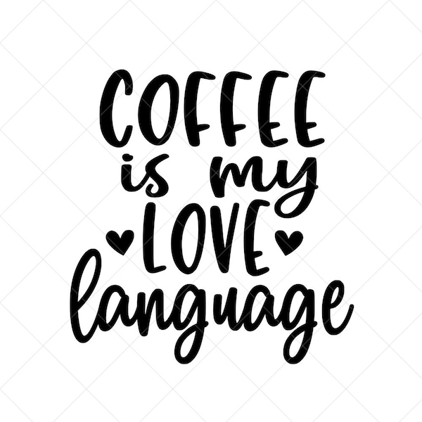 Coffee is My Love Language SVG, Vector Image SVG, Quote SVG, Dxf, Cricut, Cut Files, Silhouette Files, Download, Print