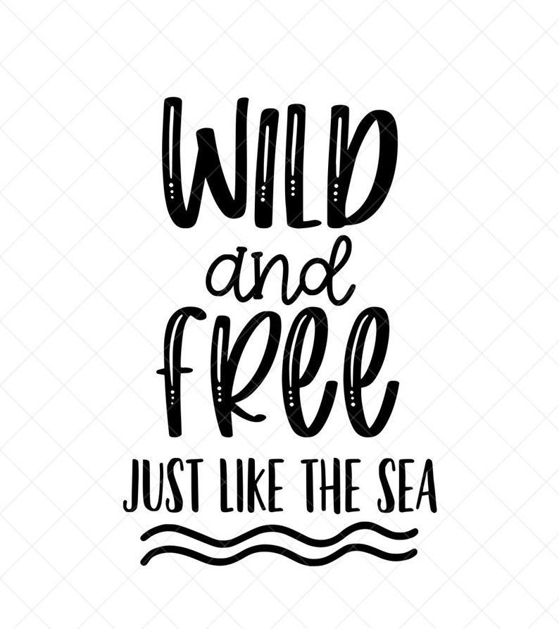 Download Png Dxf Summer Quote Svg Silhouette Files Print Beach Svg Cut Files Download Eps Wild And Free Just Like The Sea Svg Cricut Prints Art Collectibles Jewellerymilad Com