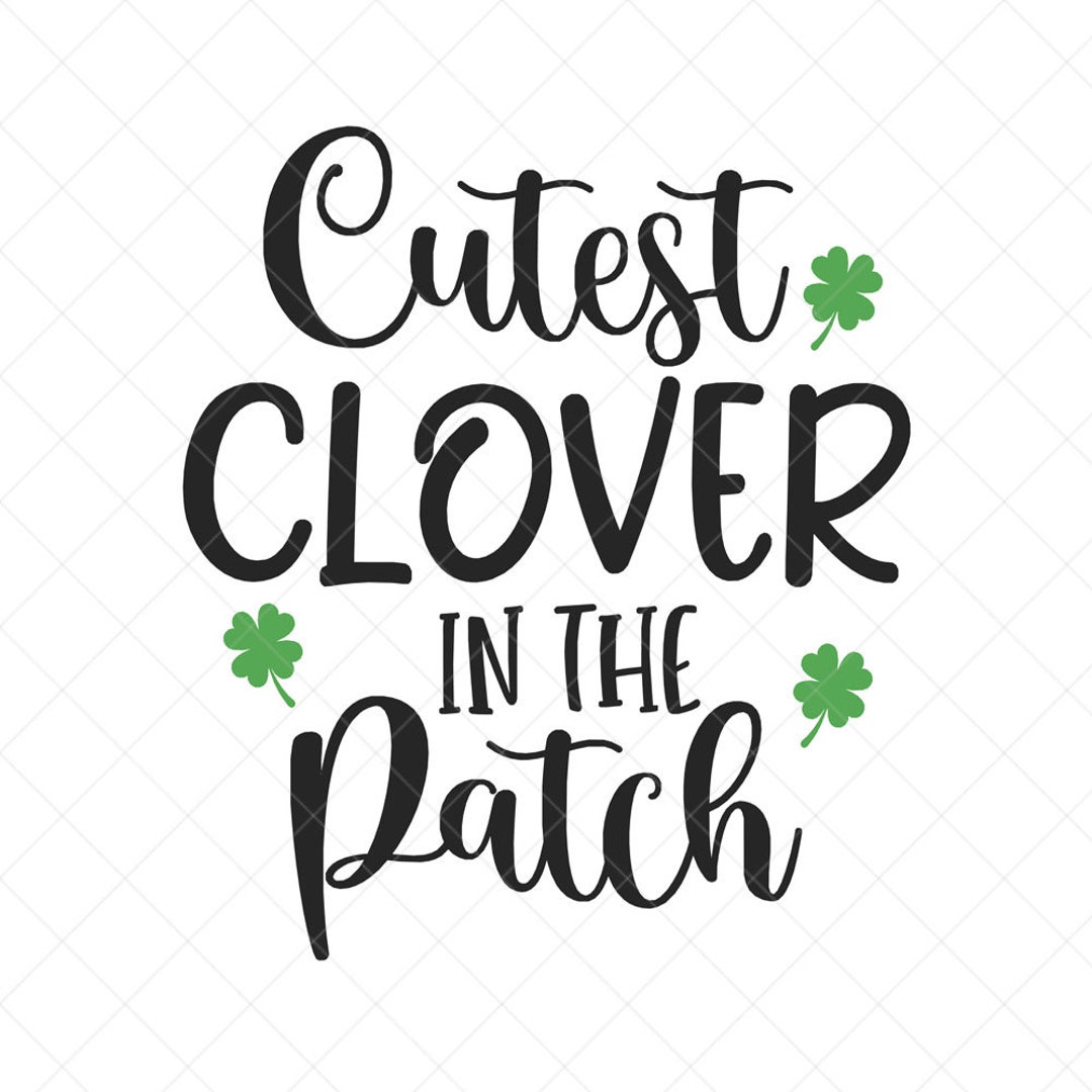 Cutest Clover in the Patch SVG, St. Patrick's Day SVG, Png, Eps, Dxf ...