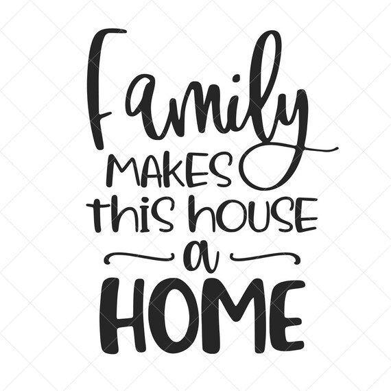 Family Makes This House A Home Svg Family Svg Home Svg Love Etsy