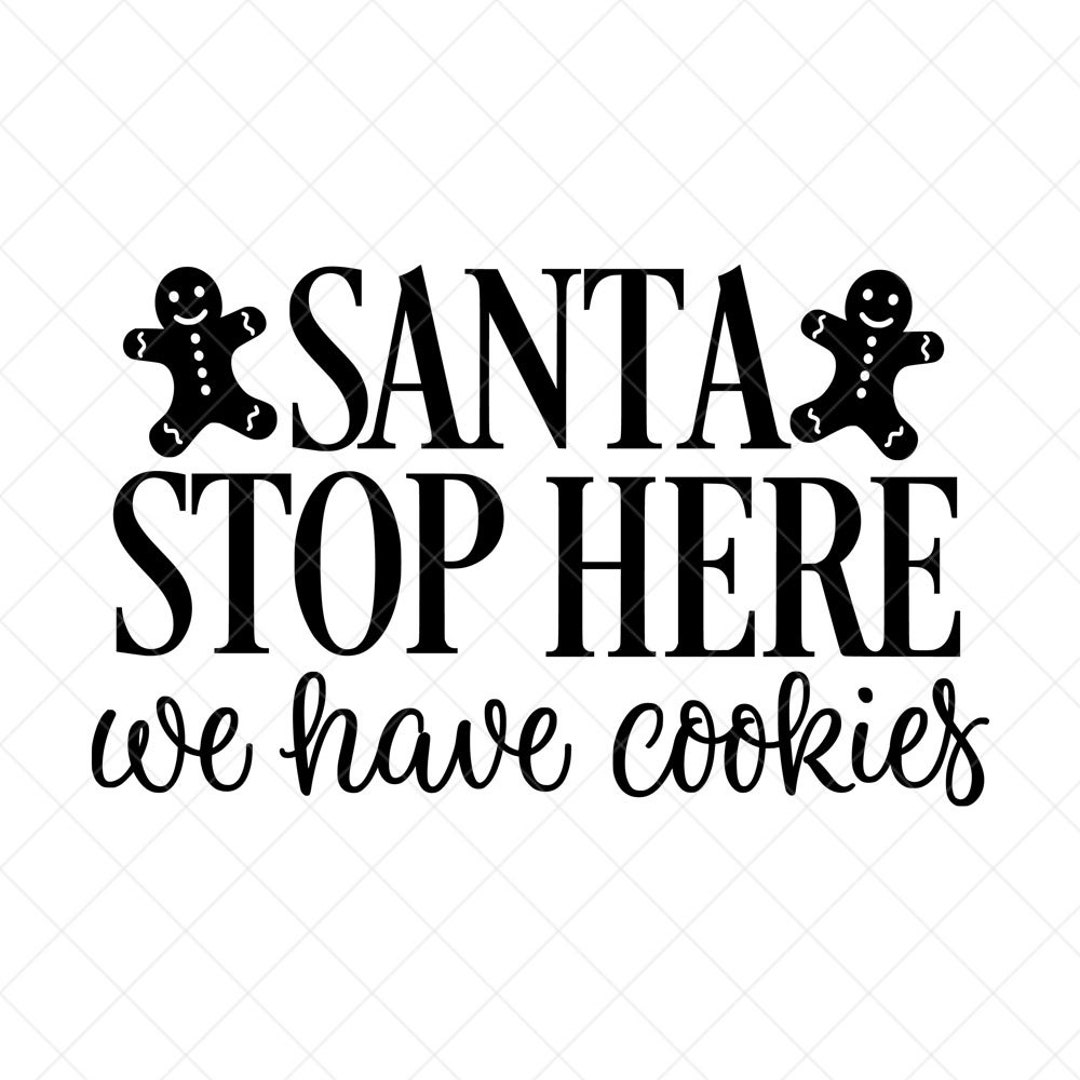 Santa Stop Here We Have Cookies SVG, Holiday SVG, Png, Eps, Dxf, Cricut