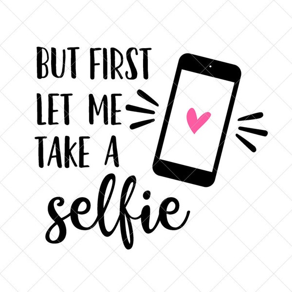 But First, Let me take a Selfie SVG, Vector File, SVG, Png, Eps, Dxf, Cricut, Cut Files, Silhouette Files, Download, Print