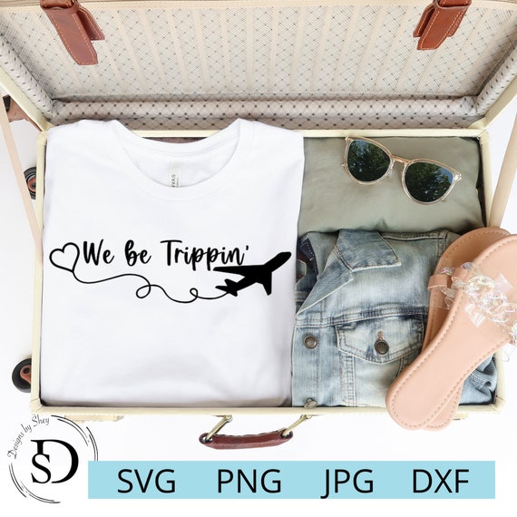We Be Trippin' Svg We Be Trippin' Digital Download Etsy