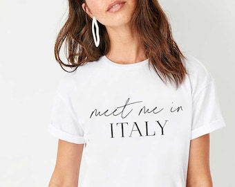 Meet Me In Italy, Italy Shirt, Travel Gift, Italy Is Calling I Must Go, Italy Gift, Gift for Italy Lover, Girls Trip, Family Trip