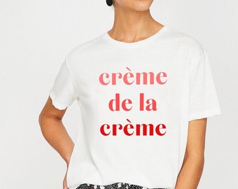 Creme De La Creme Shirt, French Shirt, Graphic Tee, Slogan Shirt, Statement Tee, Graphic Tshirt, Statement T-shirt, Gift For Her,Women's Tee