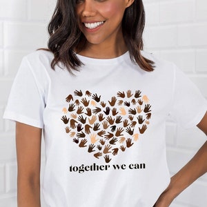 Together We Can Shirt Humanity Tshirt Stop Racism Tee Heart Love Graphic Tee Unity In Diversity Hands of Different Colors UNISEX