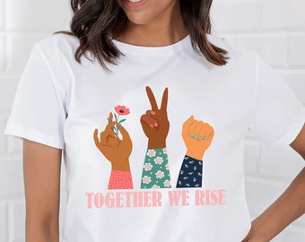 Together We Rise T-Shirt, Rassengleichheit, soziale Gerechtigkeit, Inspirierendes Shirt, Einheit in Vielfalt, Humanity TShirt, Gleichheit Shirt, Be Kind Shirt