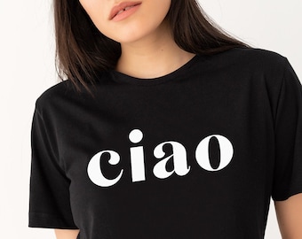 Ciao, Ciao Shirt, Hello, Italy, Italian Hello Shirt, Ciao T-shirt, Italian Tee, Ciao Bella, Women T-shirt, Ladies Shirt, Travel Shirt,UNISEX