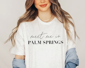 Rencontrez-moi à Palm Springs chemise Palm Springs Bachelorette favorise voyage cadeau Bachelorette chemises cadeau pour voyage amoureux filles voyage voyage en famille