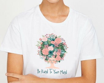 Be Kind To Your Mind Graphic Tee, Emotional T-Shirt, Mental Health Awareness Tee, Mental Health Shirt, Inspirational, Empowering