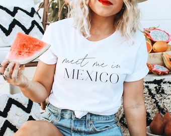 Meet Me In Mexico, Mexico Shirt, Travel Gift, Mexico Is Calling I Must Go, Mexico Gift, Gift for Travel Lover, Girls Trip, Family Trip
