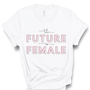 The Future is Female Shirt, Future is Female Tee, Feminist Shirt, Feminist T-Shirt, Girl Power, Feminism, Feminism Gift, Tumblr, Aesthetic