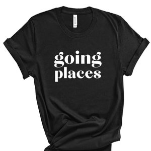 Going Places Tee | Women&#39;s Graphic Shirt | Boss Babe shirt | Gift for Mom | Girl Boss Shirt | Women&#39;s Shirt| Lady Boss Shirt | Trendy Tees