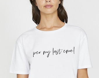 Per My Last Email Shirt, Office Humor, Office Shirt, Graphic Tee, Funny Graphic Tee, Coworker Gift, Christmas Gift For Co Worker, GAG UNISEX