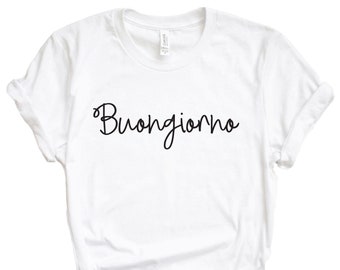 Buongiorno Shirt, Good Morning, Italien, Reise T-Shirt, Italienisches T-Shirt, Ciao Bella, Italienisches Shirt, Frauen T-Shirt, Damen T-Shirt