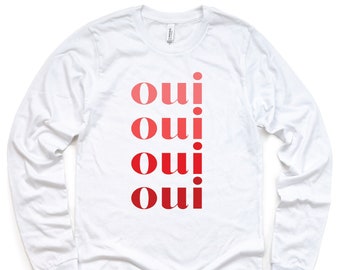 Oui Oui Long Sleeve T-Shirt, Bridal Party Shirt, Bachelorette Shirt, Party Shirt, French Shirt, France, Slogan Shirt, Cute Tee Shirt, UNISEX