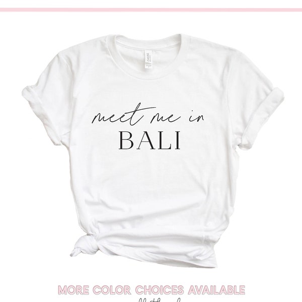 Bali Shirt, Meet Me In Bali Tee, Balinese Gift, Travel Lover Gift, Vacation TShirt, Travel Tee Shirt, Jetsetter, Wanderlust