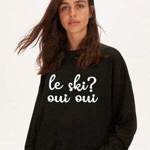 Le Ski? Oui Oui, Après Ski Sweatshirt Ski Sweater, Ski Trip Shirt, Ski Clothing, Ski Gift For Her, Adventure Sweatshirt, Winter Fleece