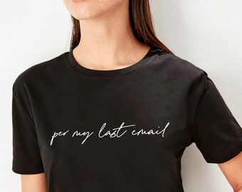 Per My Last Email Shirt, Office Humor, Office Shirt, Graphic Tee, Funny Graphic Tee, Coworker Gift, GAG Gift, Gift For Co-Worker, UNISEX