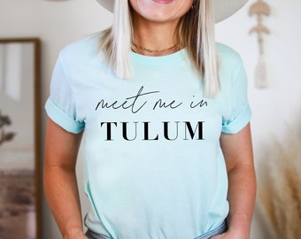 Tulum Mexico Shirt Tulum T-shirt Travel Gift Meet Me In Tulum Shirt Tulum Bachelorette Shirt Mexico Bach Gift for Travel Girls Trip Shirts