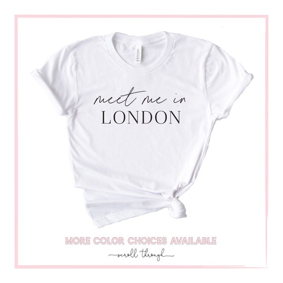 Meet Me In London, London Shirt, Travel Gift, London Is Calling I Must Go, London Gift, Gift for London Lover, Girls Trip, Family Trip