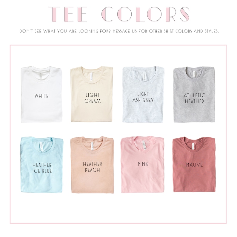 May include: A selection of t-shirt colors, including white, light cream, light ash grey, athletic heather, heather ice blue, heather peach, pink, and mauve.