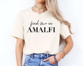 Finden Sie mich in Amalfi Küste Shirt Positano Shirt Amalfi Scala Praiano Atrani Ravello Italienischer Sommer Shirt Italienische Küste Sommer T-Shirt Geschenk für Sie