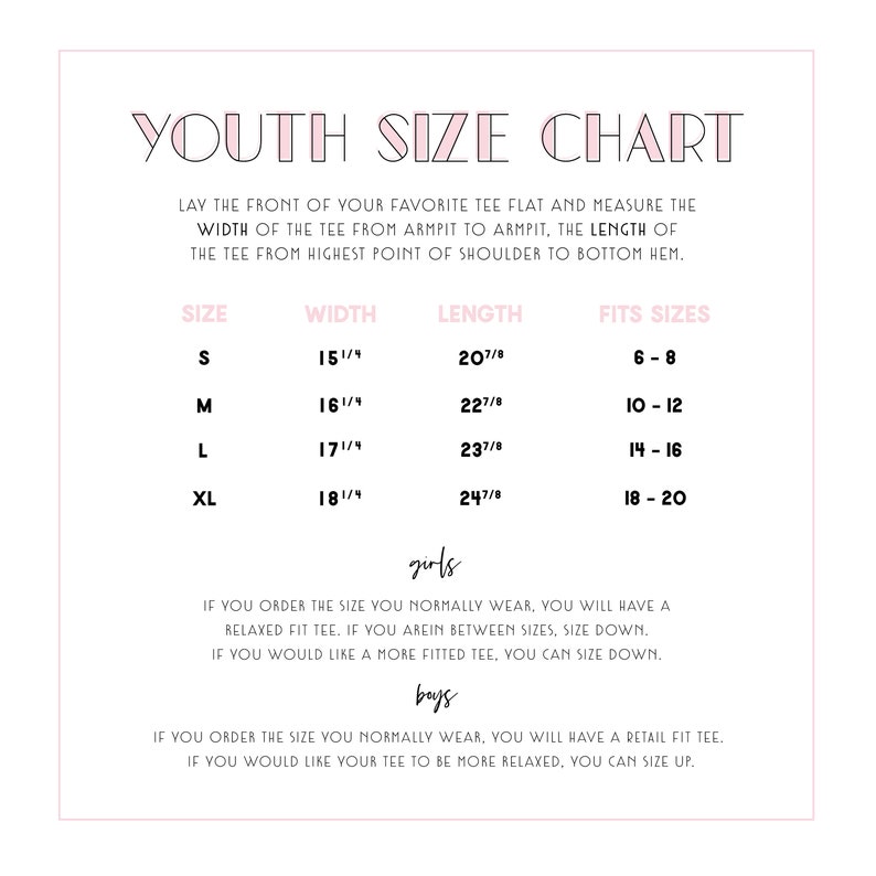 May include: Youth size chart for clothing with measurements in inches. The chart shows the width and length of each size, as well as the corresponding age range. The chart is divided into two sections: girls and boys. The chart includes the following sizes: S, M, L, XL.
