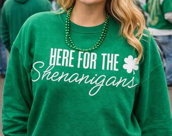 Here for the Shenanigans Sweatshirt