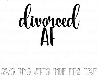 Geschieden AF SVG | Beziehungsstatus T-Shirt SVG | Sofort Download Svg Dateien | Druckbare | Download für Cricut | Png Jpeg Pdf Dfx Eps