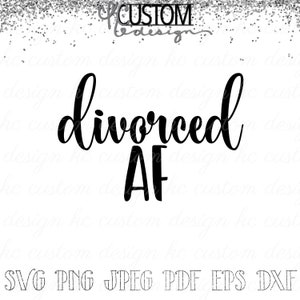 Divorciado AF SVG | Status do relacionamento Camiseta SVG | Download instantâneo de arquivos SVG | Imprimível | Baixar para Cricut | Png Jpeg Pdf Dfx Eps